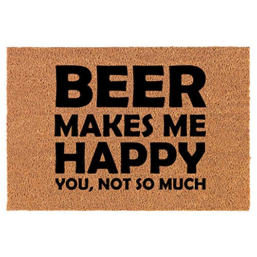 Coir Doormat Front Door Mat New Home Closing Housewarming Gift Funny Beer Makes Me Happy You Not So Much (24" x 16" Small)
