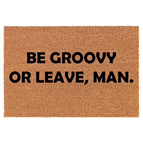 Coir Doormat Front Door Mat New Home Closing Housewarming Gift Be Groovy Or Leave Man Funny (24" x 16" Small)