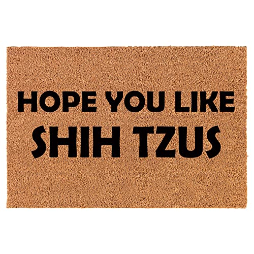 Coir Doormat Front Door Mat New Home Closing Housewarming Gift Hope You Like Shih Tzus (30" x 18" Standard)