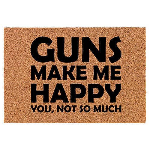Coir Doormat Front Door Mat New Home Closing Housewarming Gift Funny Guns Make Me Happy You Not So Much (24" x 16" Small)