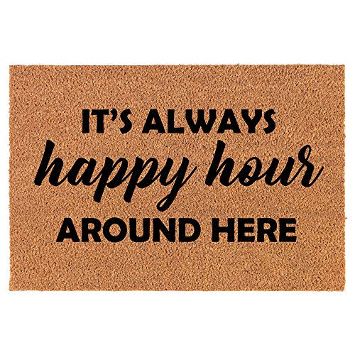 Coir Doormat Front Door Mat New Home Closing Housewarming Gift It's Always Happy Hour Around Here Funny (24" x 16" Small)