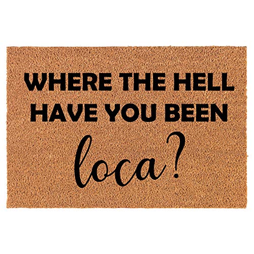 Coir Doormat Front Door Mat New Home Closing Housewarming Gift Where Have You Been Loca (24" x 16" Small)