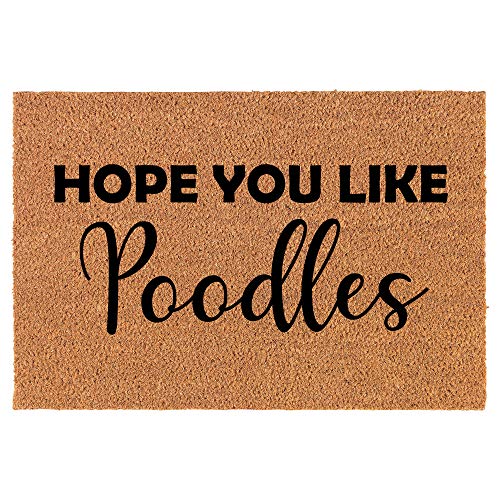 Coir Doormat Front Door Mat New Home Closing Housewarming Gift Hope You Like Poodles (24" x 16" Small)