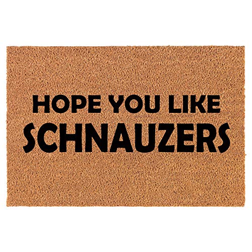 Coir Doormat Front Door Mat New Home Closing Housewarming Gift Hope You Like Schnauzers (24" x 16" Small)