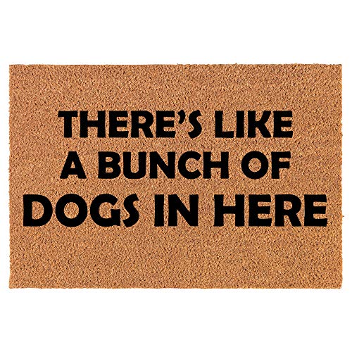Coir Doormat Front Door Mat New Home Closing Housewarming Gift There's Like A Bunch of Dogs in Here Funny (30" x 18" Standard)