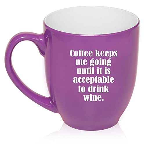 16 oz Large Bistro Mug Ceramic Coffee Tea Glass Cup Coffee Keeps Me Going Until It Is A Acceptable To Drink Wine (Purple),MIP