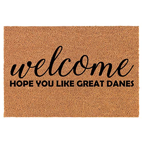 Coir Doormat Front Door Mat New Home Closing Housewarming Gift Welcome Hope You Like Great Danes (24" x 16" Small)