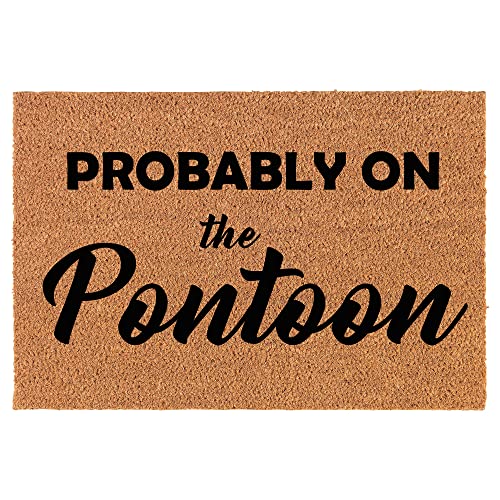 Coir Doormat Front Door Mat New Home Closing Housewarming Gift Probably On The Pontoon Lake House Cabin Funny (30" x 18" Standard)