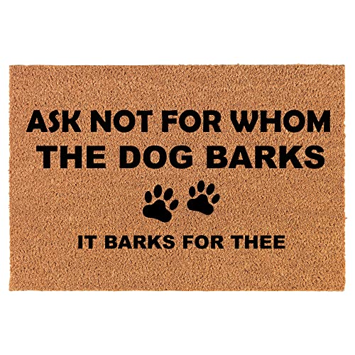 Coir Doormat Front Door Mat New Home Closing Housewarming Gift Ask Not for Whom The Dog Barks Funny (24" x 16" Small)