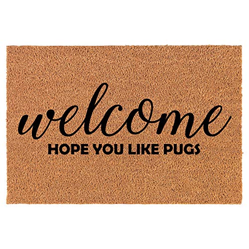 Coir Doormat Front Door Mat New Home Closing Housewarming Gift Welcome Hope You Like Pugs (24" x 16" Small)