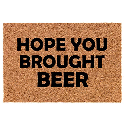 Coir Doormat Front Door Mat New Home Closing Housewarming Gift Hope You Brought Beer Funny (24" x 16" Small)