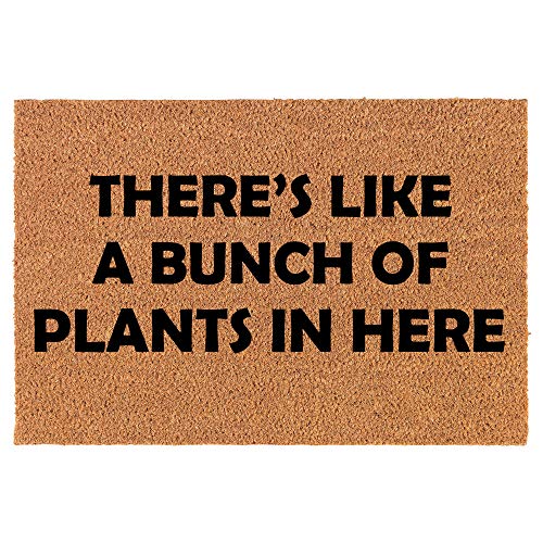 Coir Doormat Front Door Mat New Home Closing Housewarming Gift There's Like A Bunch of Plants in Here Funny (24" x 16" Small)