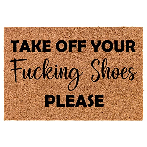 Coir Doormat Front Door Mat New Home Closing Housewarming Gift Take Off Your Fcking Shoes Please Funny (24" x 16" Small)
