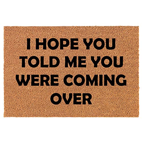 Coir Doormat Front Door Mat New Home Closing Housewarming Gift I Hope You Told Me You were Coming Over Funny (24" x 16" Small)