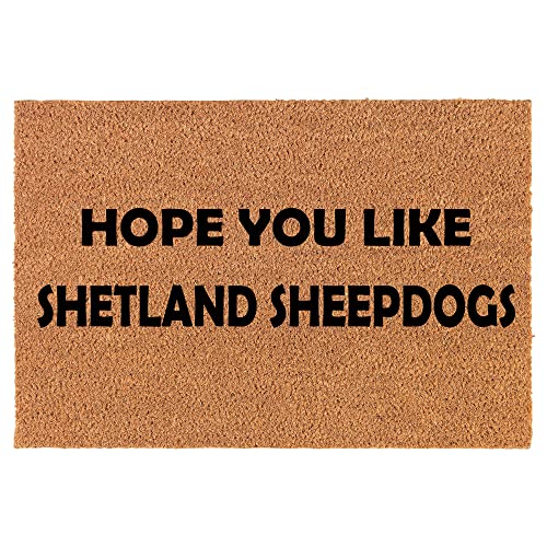 Coir Doormat Front Door Mat New Home Closing Housewarming Gift Hope You Like Shetland Sheepdogs (30" x 18" Standard)