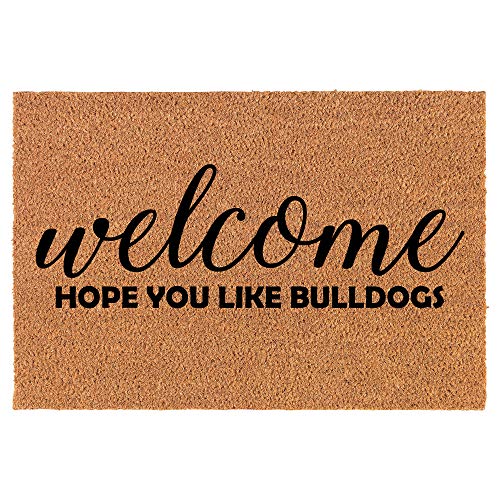 Coir Doormat Front Door Mat New Home Closing Housewarming Gift Welcome Hope You Like Bulldogs (24" x 16" Small)