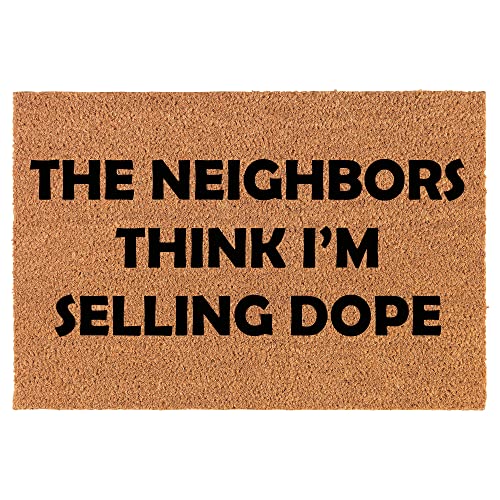 Coir Doormat Front Door Mat New Home Closing Housewarming Gift The Neighbors Think I'm Selling Dope Funny (24" x 16" Small)