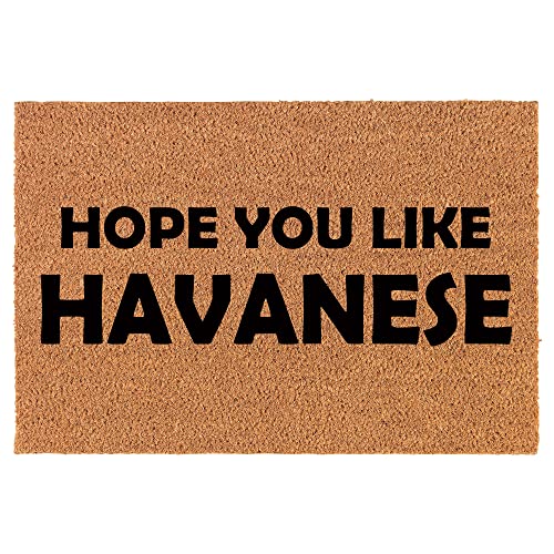Coir Doormat Front Door Mat New Home Closing Housewarming Gift Hope You Like Havanese (30" x 18" Standard)