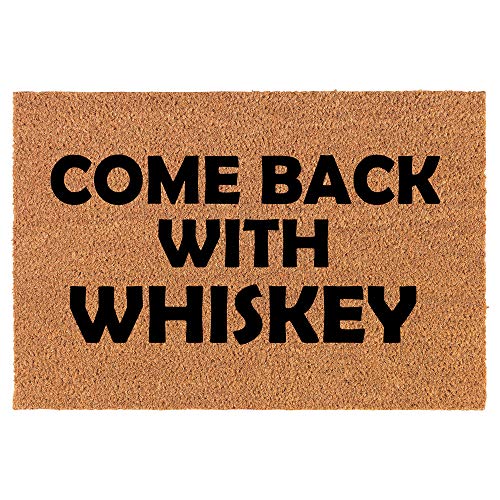 Coir Doormat Front Door Mat New Home Closing Housewarming Gift Come Back with Whiskey Funny (24" x 16" Small)
