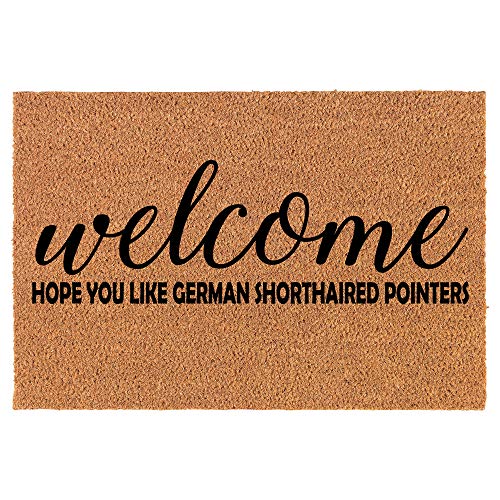 Coir Doormat Front Door Mat New Home Closing Housewarming Gift Welcome Hope You Like German Shorthaired Pointers (24" x 16" Small)