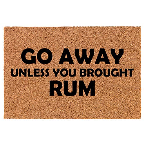 Coir Doormat Front Door Mat New Home Closing Housewarming Gift Go Away Unless You Brought Rum Funny (24" x 16" Small)