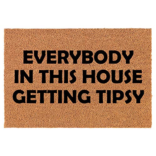 Coir Doormat Front Door Mat New Home Closing Housewarming Gift Everbody in This House Getting Tipsy Funny (30" x 18" Standard)