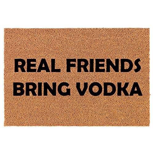Coir Doormat Front Door Mat New Home Closing Housewarming Gift Real Friends Bring Vodka Funny (30" x 18" Standard)