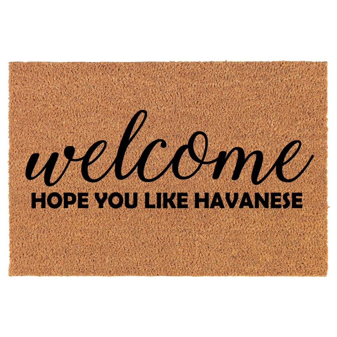 Coir Doormat Front Door Mat New Home Closing Housewarming Gift Welcome Hope You Like Havanese (30" x 18" Standard)