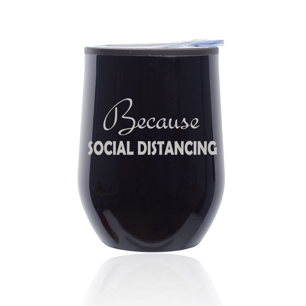 Because Social Distancing Funny Stemless Wine Tumbler Coffee Travel Mug Glass with Lid