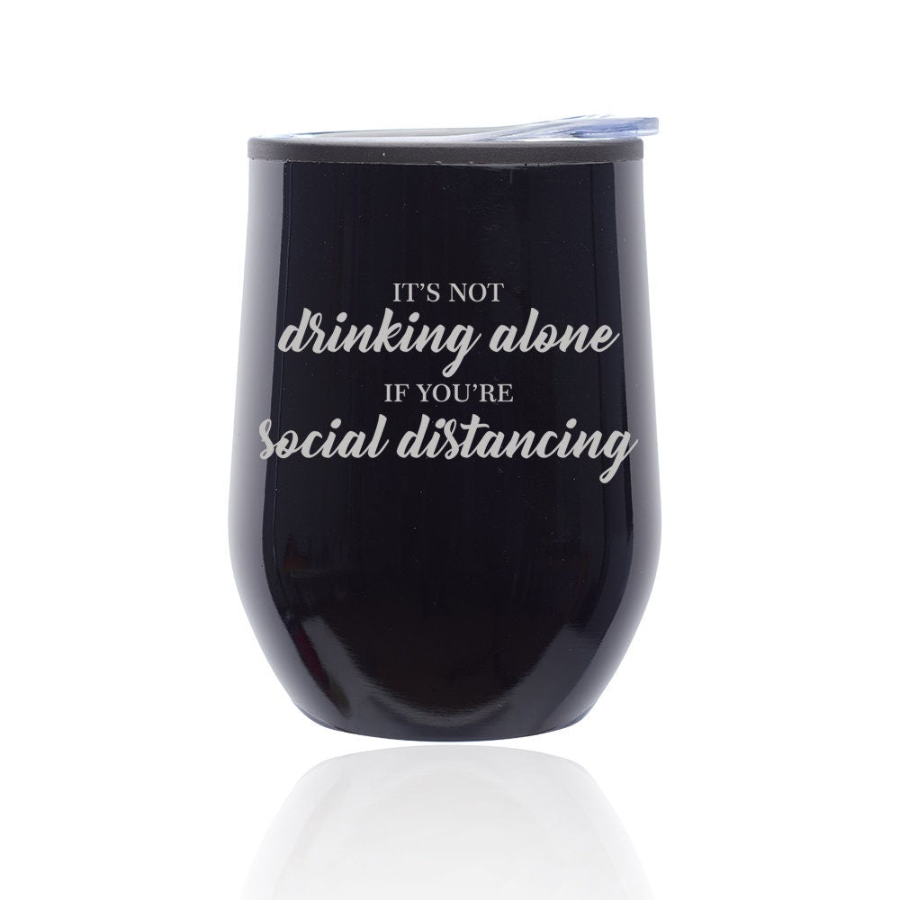 It's Not Drinking Alone If You're Social Distancing Funny Stemless Wine Tumbler Coffee Travel Mug Glass with Lid