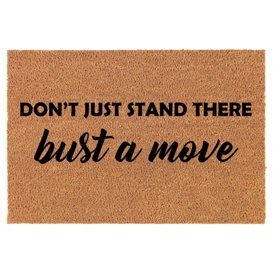 Don't Just Stand There Bust A Move Funny Coir Doormat Welcome Front Door Mat New Home Closing Housewarming Gift