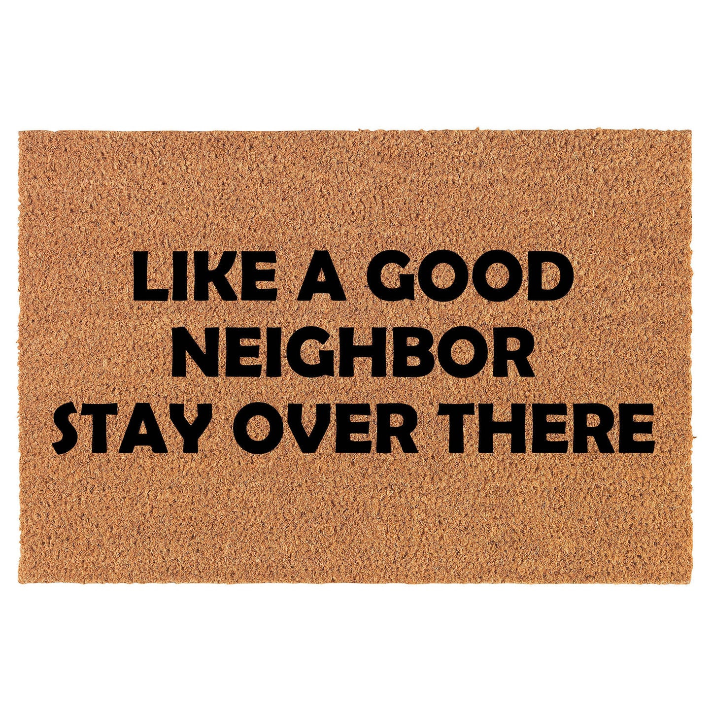 Like A Good Neighbor Stay Over There Funny Coir Doormat Welcome Front Door Mat New Home Closing Housewarming Gift
