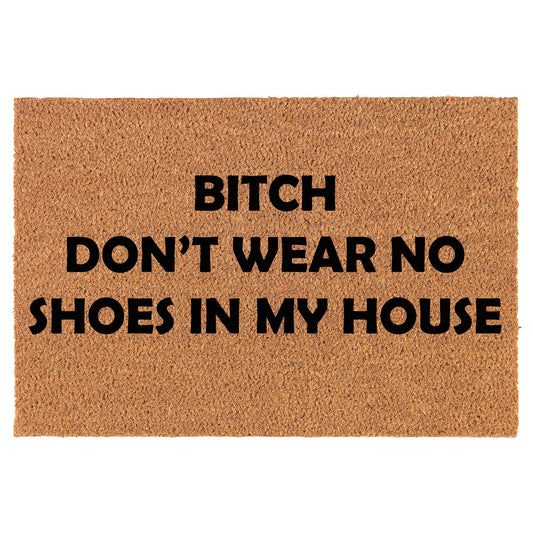 Btch Don't Wear No Shoes In My House Funny Coir Doormat Welcome Front Door Mat New Home Closing Housewarming Gift
