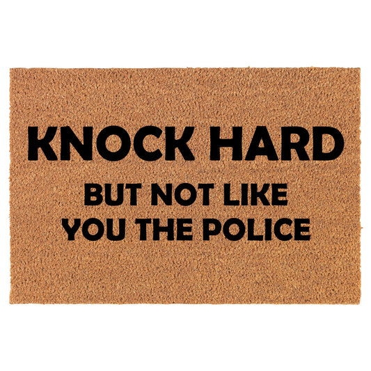 Knock Hard But Not Like You The Police Funny Coir Doormat Welcome Front Door Mat New Home Closing Housewarming Gift