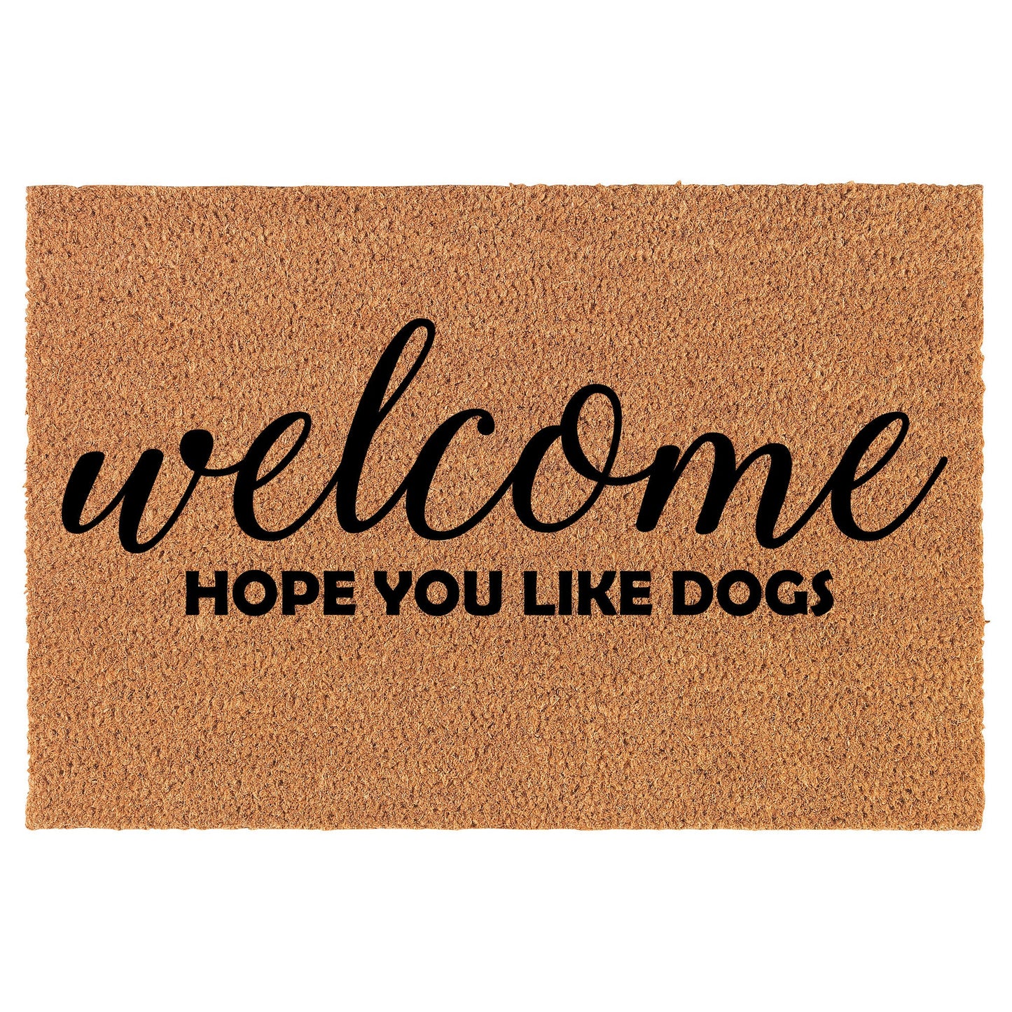 Welcome Hope You Like Dogs Funny Coir Doormat Welcome Front Door Mat New Home Closing Housewarming Gift