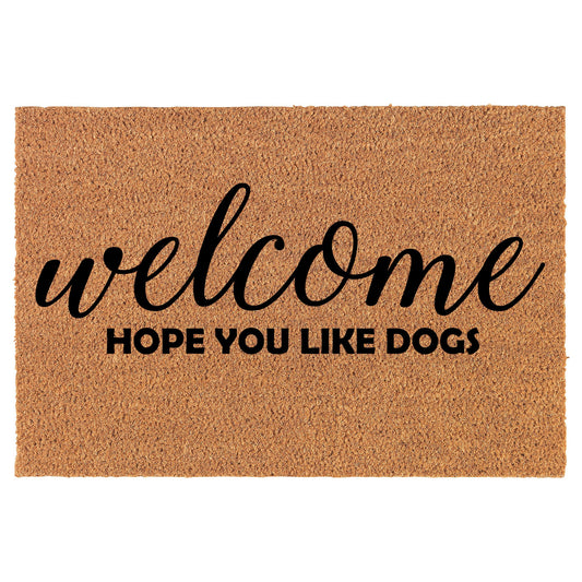 Welcome Hope You Like Dogs Funny Coir Doormat Welcome Front Door Mat New Home Closing Housewarming Gift
