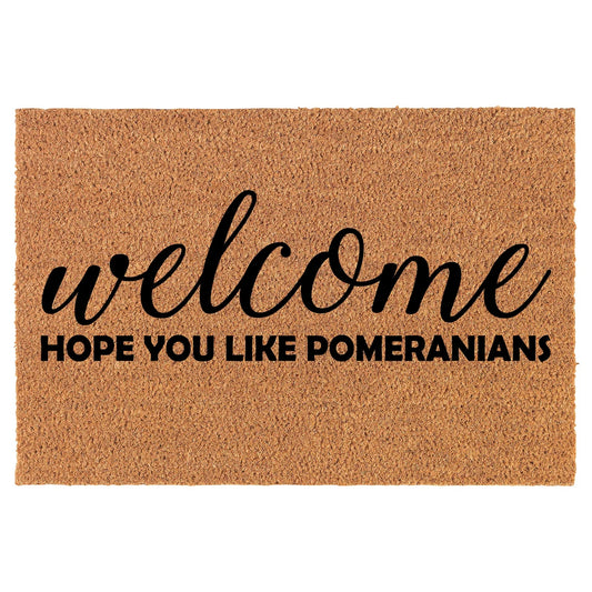 Coir Doormat Front Door Mat New Home Closing Housewarming Gift Welcome Hope You Like Pomeranians (30" x 18" Standard)