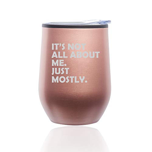Stemless Wine Tumbler Coffee Travel Mug Glass With Lid Funny Its Not All About Me Just Mostly (Rose Gold)