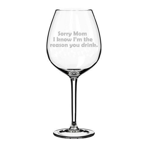 Wine Glass Goblet Funny Mom Mother Sorry Mom I know I'm the reason you drink (20 oz Jumbo),MIP