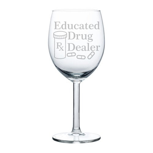 Wine Glass Goblet Funny Pharmacist Pharmacy Tech Educated Drug Dealer (10 oz)
