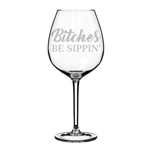 Wine Glass Goblet Funny Friend Btches Be Sippin (20 oz Jumbo)