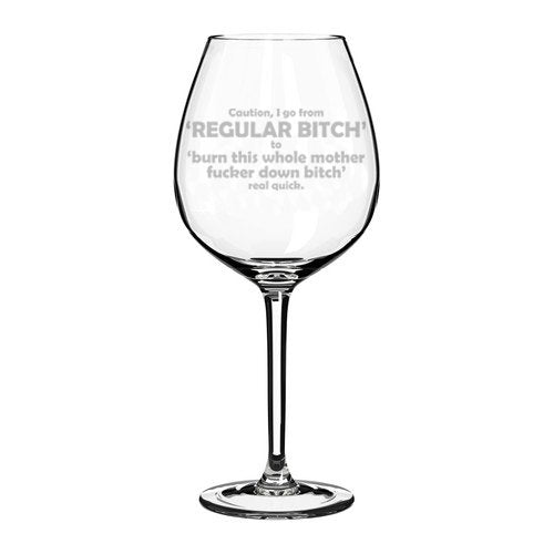 Wine Glass Goblet Funny Caution I Go From Regular Btch Real Quick (20 oz Jumbo)