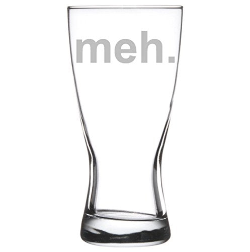 15 oz Beer Pilsner Glass Funny Meh Geek Sarcastic Expression