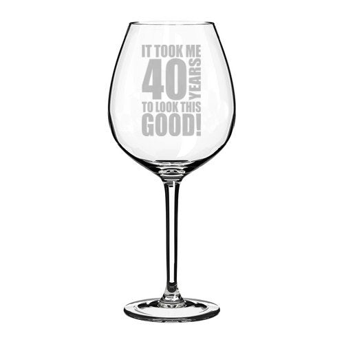 Wine Glass Goblet Funny 40th Birthday It Took Me 40 Years To Look This Good (20 oz Jumbo)
