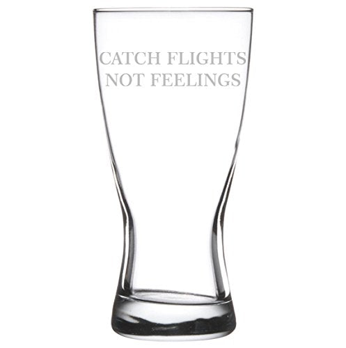 15 oz Beer Pilsner Glass Catch Flights Not Feelings