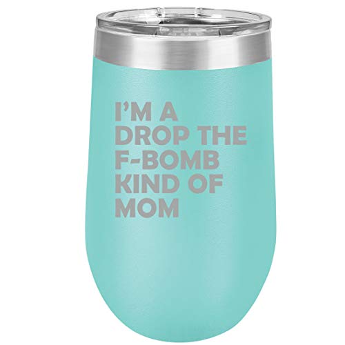 16 oz Double Wall Vacuum Insulated Stainless Steel Stemless Wine Tumbler Glass Coffee Travel Mug With Lid I'm A Drop The F-Bomb Kind Of Mom Mother Funny (Teal)