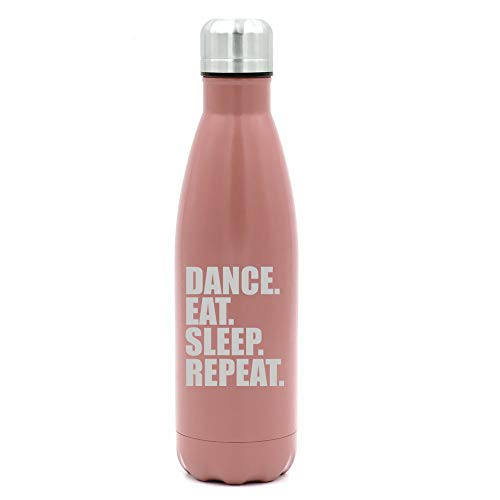 17 oz. Double Wall Vacuum Insulated Stainless Steel Water Bottle Travel Mug Cup Dance Eat Sleep Repeat (Rose Gold)