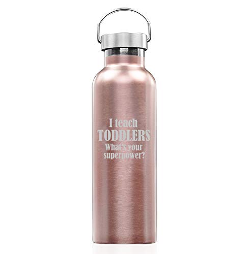 Rose Gold Double Wall Vacuum Insulated Stainless Steel Tumbler Travel Mug I Teach Toddlers What's Your Superpower Teacher (25 oz Water Bottle)