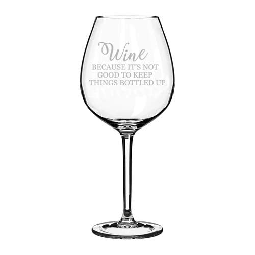 Wine Glass Goblet Wine Because It's Not Good To Keep Things Bottled Up Funny (20 oz Jumbo)