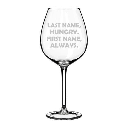 Wine Glass Goblet Funny Foodie Last Name Hungry First Name Always (20 oz Jumbo)